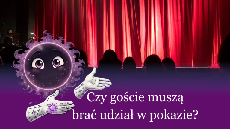 Czy goście muszą brać udział w pokazie? I co, jeśli ktoś nie chce